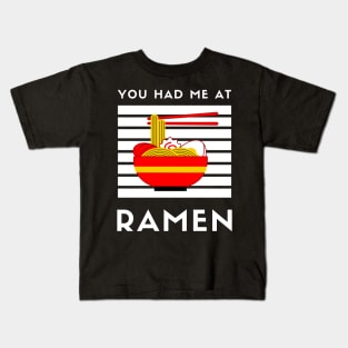 You Had Me At Ramen - Japanese Ramen Noodles Bowl - Funny Ramen Noodles Bowl Kawaii Gift - Ramen Noodles Japanese Noodle Soup Bowl Food Gifts noodles Kids T-Shirt